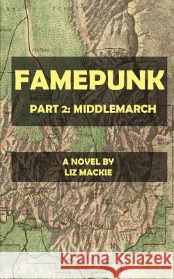 Famepunk: Middlemarch Liz MacKie 9781479202058 Createspace Independent Publishing Platform - książka