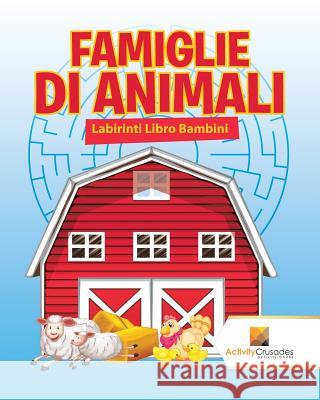 Famiglie Di Animali: Labirinti Libro Bambini Activity Crusades 9780228220299 Activity Crusades - książka