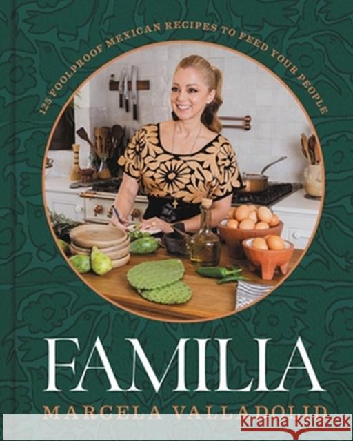 Familia: 125 Foolproof Mexican Recipes to Feed Your People Marcela Valladolid 9780316437905 Little, Brown & Company - książka