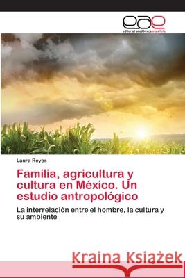 Familia, agricultura y cultura en México. Un estudio antropológico Reyes, Laura 9783659045851 Editorial Acad Mica Espa Ola - książka