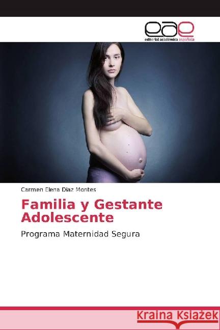 Familia y Gestante Adolescente : Programa Maternidad Segura Diaz Montes, Carmen Elena 9783639530605 Editorial Académica Española - książka