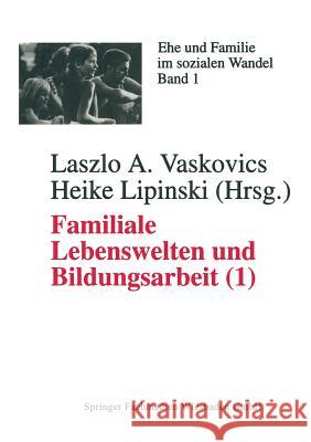 Familiale Lebenswelten Und Bildungsarbeit: Interdisziplinäre Bestandsaufnahme 1 Vaskovics, Laszlo 9783810016843 Vs Verlag Fur Sozialwissenschaften - książka