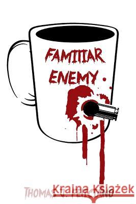 Familiar Enemy: A Story in Prose and Poetry Thomas J. Feliciano 9781728947518 Independently Published - książka