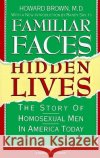 Familiar Faces Hidden Lives: The Story of Homosexual Men in America Today Howard Brown Randy Shilts 9780156301206 Harcourt