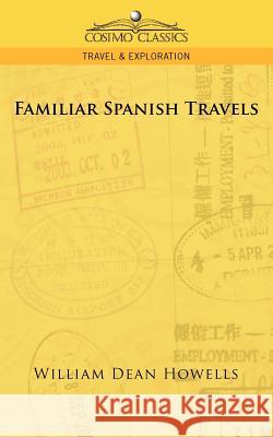 Familiar Spanish Travels William Dean Howells 9781596054585 Cosimo Classics - książka