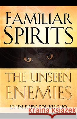 Familiar Spirits The Unseen Enemies John Deby Edukugho 9781594671289 Xulon Press - książka