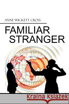 Familiar Stranger Anne Wickett Cross 9781499082951 Xlibris Corporation - książka