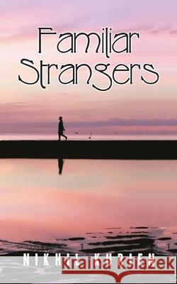 Familiar Strangers Nikhil Kurien 9781543707915 Partridge Publishing India - książka