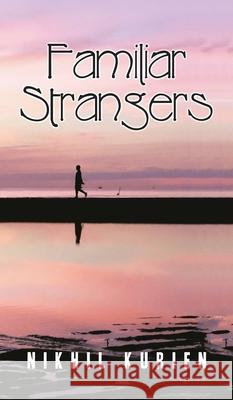 Familiar Strangers Nikhil Kurien 9781543707922 Partridge Publishing India - książka