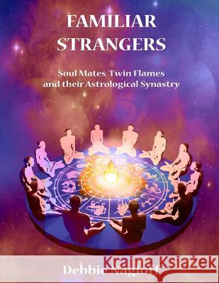 FAMILIAR STRANGERS - Soul Mates, Twin Flames and their Astrological Synastry Kyte, Steve 9781514217030 Createspace - książka