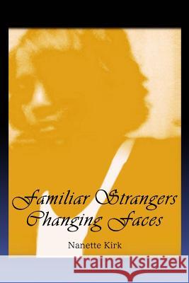 Familiar Strangers, Changing Faces Nanette Kirk 9780557465460 Lulu.com - książka