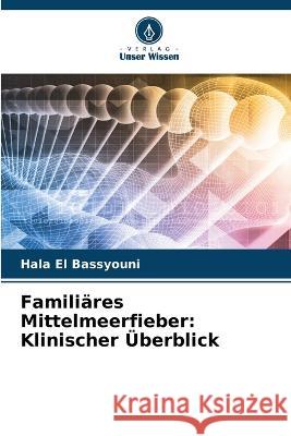 Familiares Mittelmeerfieber: Klinischer UEberblick Hala El Bassyouni   9786205768839 Verlag Unser Wissen - książka