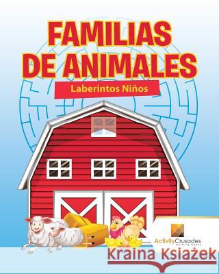 Familias De Animales: Laberintos Niños Activity Crusades 9780228220282 Activity Crusades - książka