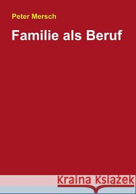 Familie als Beruf Peter Mersch 9783842334564 Books on Demand - książka