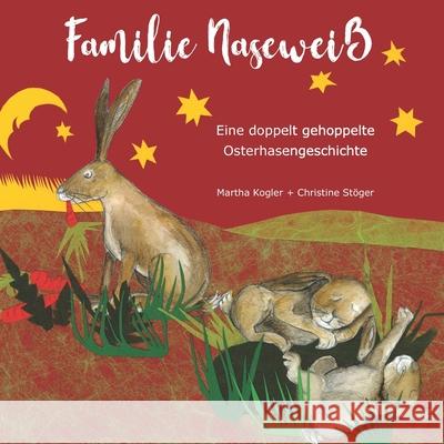 Familie Naseweiß: Eine doppelt gehoppelte Osterhasengeschichte Stöger, Christine 9783960744627 Papierfresserchens Mtm-Verlag - książka