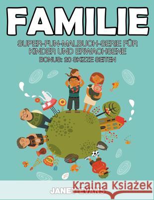 Familie: Super-Fun-Malbuch-Serie für Kinder und Erwachsene (Bonus: 20 Skizze Seiten) Evans, Janet 9781635015164 Speedy Publishing LLC - książka