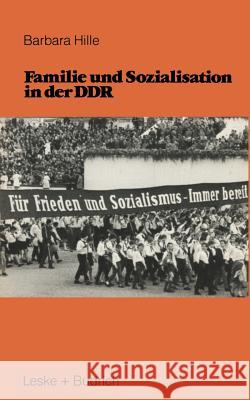 Familie Und Sozialisation in Der Ddr Hille, Barbara 9783810002709 Leske Verlag + Budrich - książka