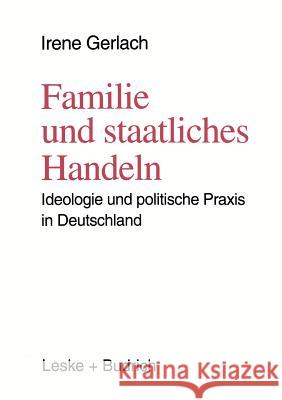 Familie Und Staatliches Handeln: Ideologie Und Politische Praxis in Deutschland Gerlach, Irene 9783810013514 Leske + Budrich - książka