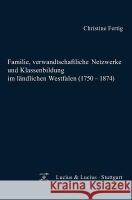 Familie, verwandtschaftliche Netzwerke und Klassenbildung im ländlichen Westfalen (1750-1874) Fertig, Christine 9783828205475 Lucius & Lucius - książka