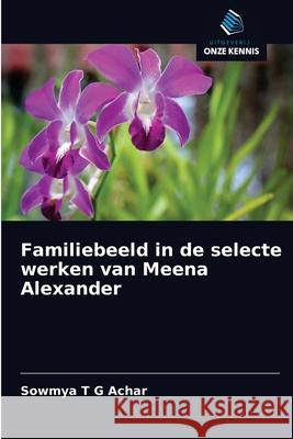 Familiebeeld in de selecte werken van Meena Alexander Achar, Sowmya T G 9786200857644 Sciencia Scripts - książka