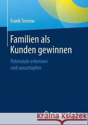 Familien ALS Kunden Gewinnen: Potenziale Erkennen Und Ausschöpfen Ternow, Frank 9783658286071 Springer Gabler - książka