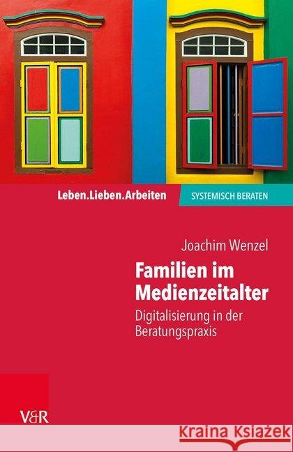 Familien im Medienzeitalter : Digitalisierung in der Beratungspraxis Wenzel, Joachim 9783525452561 Vandenhoeck & Ruprecht - książka