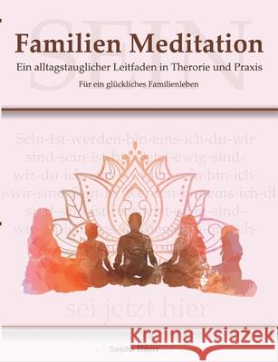 Familien Meditation: Ein Leitfaden in Theorie und Praxis für ein glückliches Familienleben Ehlers, Sascha 9783347109339 Tredition Gmbh - książka