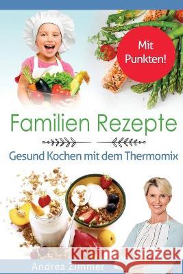 Familien Rezepte! Mit Punkten! Gesund Kochen mit dem Thermomix Andrea Zimmer 9781087850382 Anderson - książka