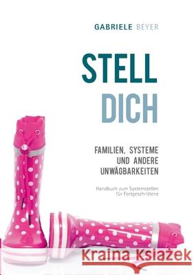 Familien, Systeme und andere Unwägbarkeiten: Handbuch zum Systemstellen für Fortgeschrittene Gabriele Beyer 9783750490901 Books on Demand - książka