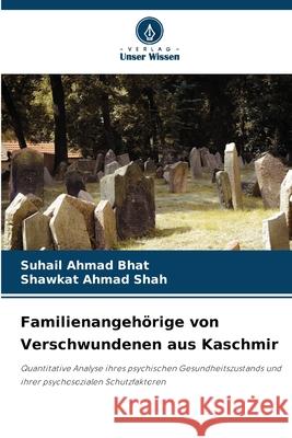 Familienangehörige von Verschwundenen aus Kaschmir Bhat, Suhail Ahmad, Shah, Shawkat Ahmad 9786209368059 Verlag Unser Wissen - książka