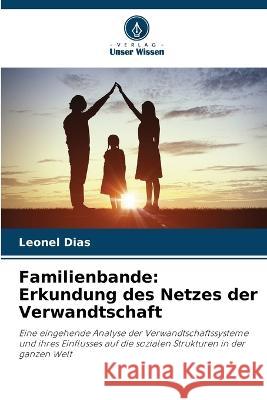 Familienbande: Erkundung des Netzes der Verwandtschaft Leonel Dias   9786206117261 Verlag Unser Wissen - książka