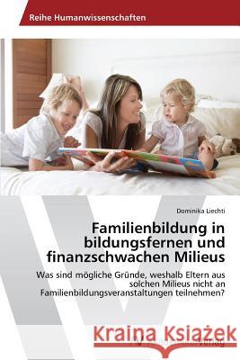 Familienbildung in bildungsfernen und finanzschwachen Milieus Liechti, Dominika 9783639489453 AV Akademikerverlag - książka