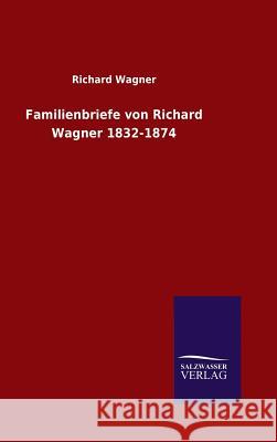 Familienbriefe von Richard Wagner 1832-1874 Richard Wagner 9783846098233 Salzwasser-Verlag Gmbh - książka