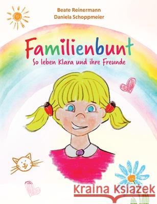 Familienbunt: So leben Klara und ihre Freunde Beate Reinermann 9783755732952 Books on Demand - książka