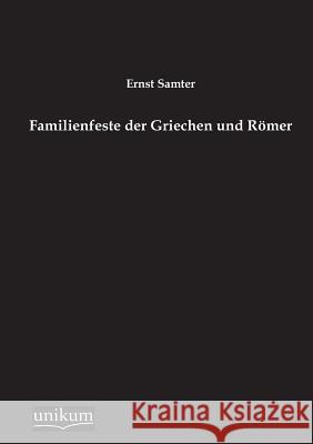 Familienfeste der Griechen und Römer Samter, Ernst 9783845725505 UNIKUM - książka
