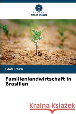 Familienlandwirtschaft in Brasilien Gael Pech   9786205976098 Verlag Unser Wissen - książka