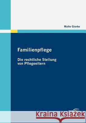 Familienpflege - Die rechtliche Stellung von Pflegeeltern Gierke, Malte 9783836673860 Diplomica - książka