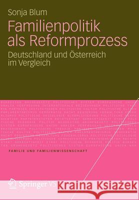 Familienpolitik ALS Reformprozess: Deutschland Und Österreich Im Vergleich Blum, Sonja 9783531193687 Springer VS - książka