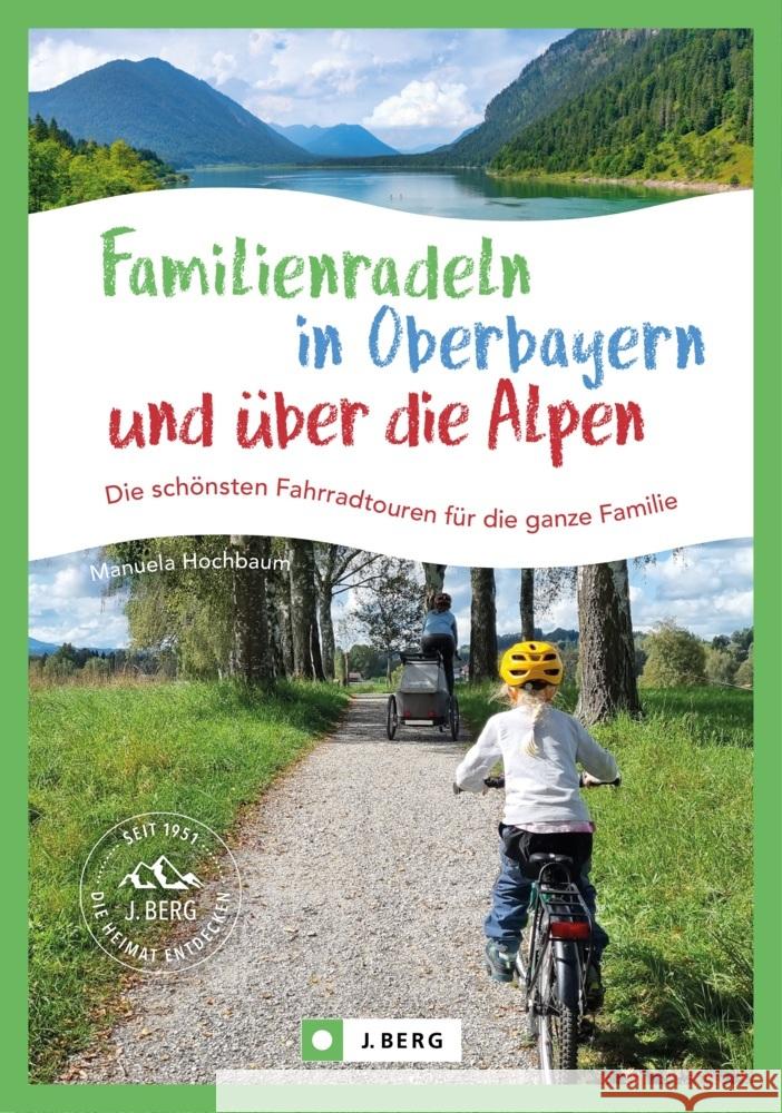 Familienradeln in Oberbayern und über die Alpen Hochbaum, Manuela 9783862468775 J. Berg - książka