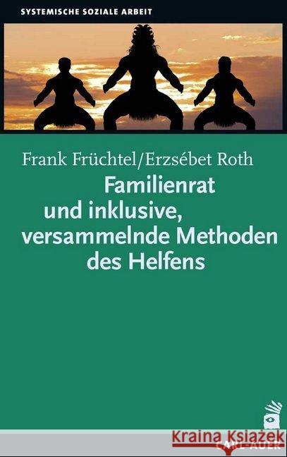 Familienrat und inklusive, versammelnde Methoden des Helfens Früchtel, Frank; Roth, Erzsébet 9783849701857 Carl-Auer - książka