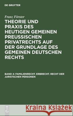 Familienrecht. Erbrecht. Recht Der Juristschen Personen Franz Förster, Max Ernst Eccius 9783111217567 De Gruyter - książka