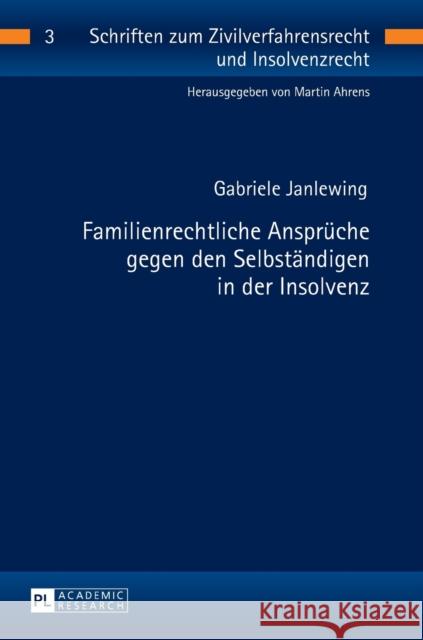 Familienrechtliche Ansprueche Gegen Den Selbstaendigen in Der Insolvenz Ahrens, Martin 9783631651414 Peter Lang Gmbh, Internationaler Verlag Der W - książka