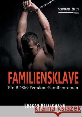 Familiensklave: Ein BDSM-Femdom-Familienroman (Domina / Fetisch) Heiligmann, Gregor 9783945967645 Schwarze-Zeilen Verlag - książka