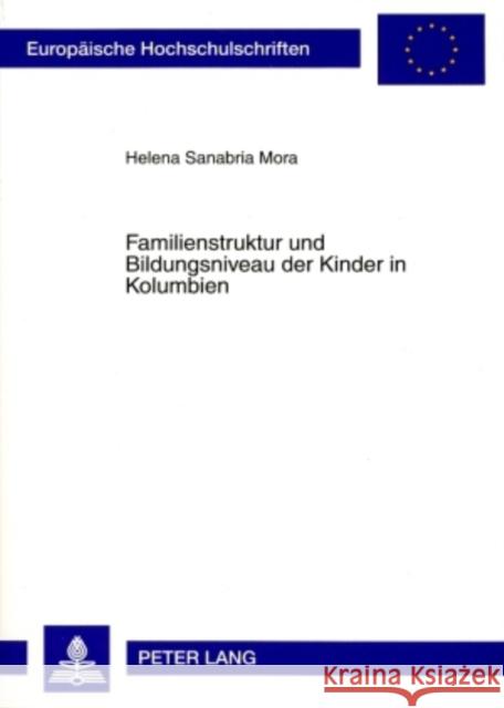 Familienstruktur Und Bildungsniveau Der Kinder in Kolumbien: Eine Historisch-Demographische Analyse 1976-2000 Sanabria, Helena 9783631576816 Peter Lang Gmbh, Internationaler Verlag Der W - książka