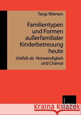 Familientypen Und Formen Außerfamilialer Kinderbetreuung Heute: Vielfalt ALS Notwendigkeit Und Chance Wieners, Tanja 9783810023339 Vs Verlag Fur Sozialwissenschaften - książka