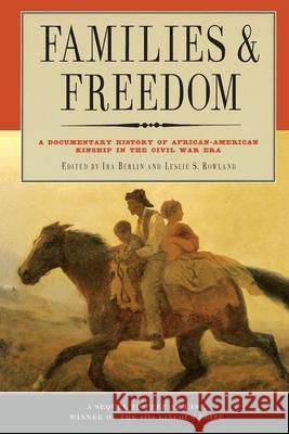 Families and Freedom: A Documentary History of African-American Kinship in the Civil War Era Berlin, Ira 9781565844407 New Press - książka