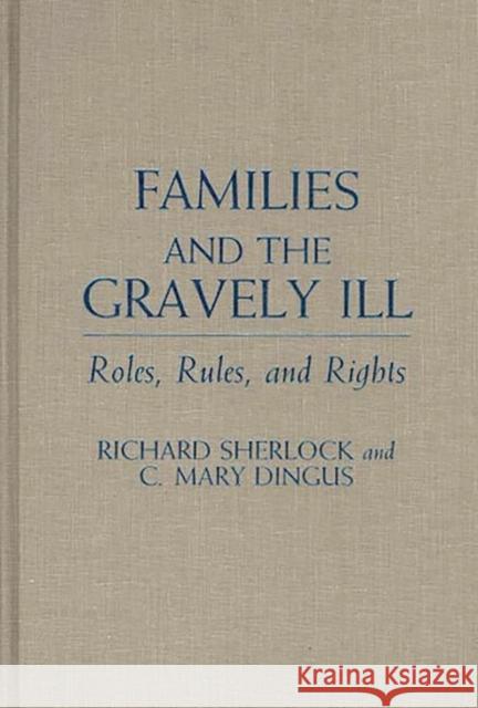 Families and the Gravely Ill: Roles, Rules, and Rights Dingus, C. Mary 9780313256158 Greenwood Press - książka