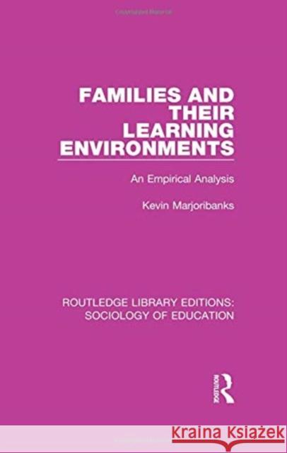 Families and Their Learning Environments: An Empirical Analysis Marjoribanks, Kevin 9780415788151 Routledge - książka