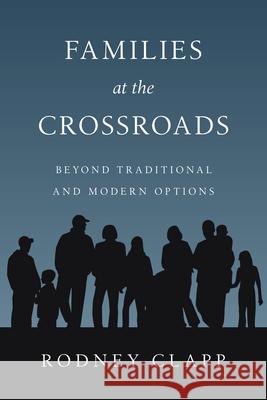 Families at the Crossroads: Beyond Tradition & Modern Options Rodney Clapp 9780830816552 InterVarsity Press - książka