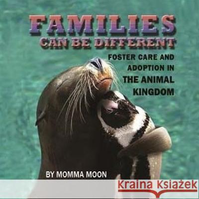 Families Can Be Different: Foster Care And Adoption In The Animal Kingdom Moon, Momma 9781512342437 Createspace - książka